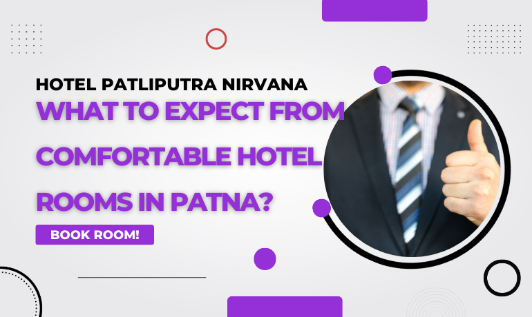 What to Expect from Comfortable Hotel Rooms in Patna?